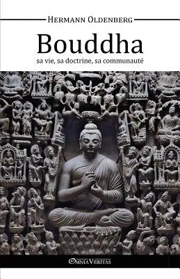 Le Bouddha - sa vie, sa doctrine, sa communautaire - Le Bouddha - sa vie, sa doctrine, sa communaut
