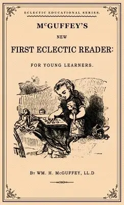 McGuffeyho prvá eklektická čítanka: A Facsimile of the 1863 Edition - McGuffey's First Eclectic Reader: A Facsimile of the 1863 Edition