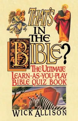 To je v Biblii? Biblický kvíz: Čo je to Biblia? - That's in the Bible?: The Ultimate Learn-As-You-Play Bible Quizbook