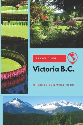 Victoria B.C. Cestovný sprievodca: Vistlerský sprievodca: kam ísť a čo robiť - Victoria B.C. Travel Guide: Where to Go & What to Do