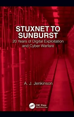 Od Stuxnetu po Sunburst: 20 rokov digitálneho zneužívania a kybernetickej vojny - Stuxnet to Sunburst: 20 Years of Digital Exploitation and Cyber Warfare