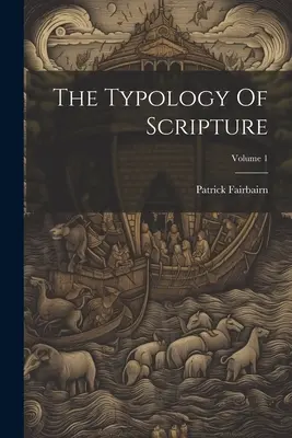 Typológia Písma; 1. zväzok - The Typology Of Scripture; Volume 1