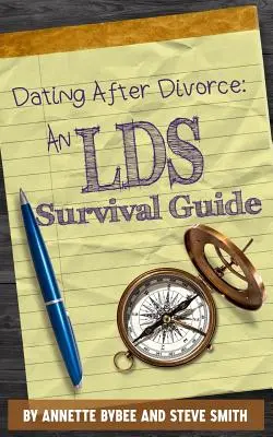 Rande po rozvode: Sprievodca prežitím po rozvode - Dating After Divorce: An LDS Survival Guide