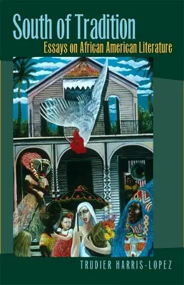 Na juh od tradície: Eseje o afroamerickej literatúre - South of Tradition: Essays on African American Literature