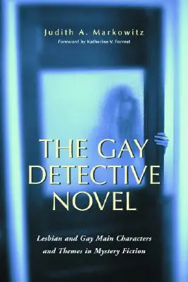 Homosexuálny detektívny román: Lesbické a homosexuálne hlavné postavy a témy v detektívkach: Lesbické a homosexuálne hlavné postavy a témy v detektívkach - The Gay Detective Novel: Lesbian and Gay Main Characters and Themes in Mystery Fiction
