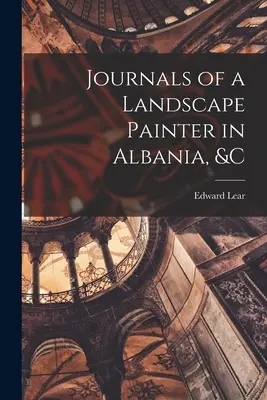 Denníky maliara krajiniek v Albánsku a pod. - Journals of a Landscape Painter in Albania, &c