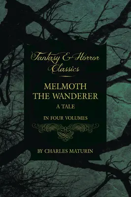 Melmoth Pútnik: Príbeh - v štyroch zväzkoch - Melmoth the Wanderer: A Tale - In Four Volumes