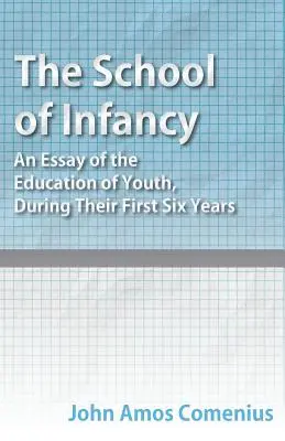 Škola detstva - esej o výchove mládeže počas prvých šiestich rokov života - The School of Infancy - An Essay of the Education of Youth, During Their First Six Years
