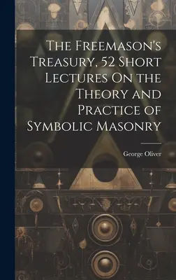 Slobodomurárska pokladnica, 52 krátkych prednášok o teórii a praxi symbolického slobodomurárstva - The Freemason's Treasury, 52 Short Lectures On the Theory and Practice of Symbolic Masonry