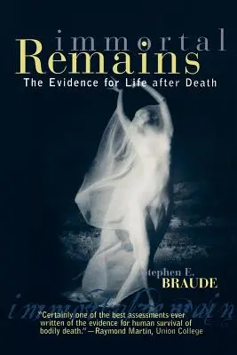 Nesmrteľné pozostatky: Dôkazy o živote po smrti - Immortal Remains: The Evidence for Life After Death
