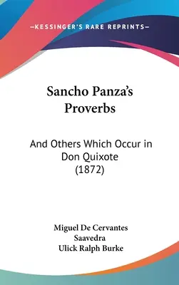 Príslovia Sancha Panzu: A iné, ktoré sa vyskytujú v Donovi Quijotovi (1872) - Sancho Panza's Proverbs: And Others Which Occur in Don Quixote (1872)