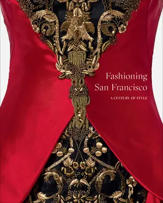 Móda San Francisca: Storočie štýlu: San Francisco: storočie štýlu - Fashioning San Francisco: A Century of Style