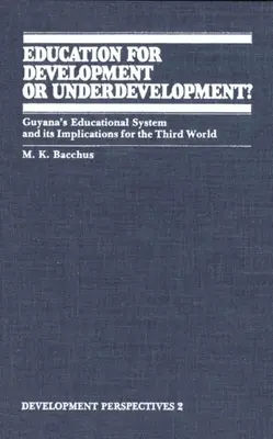 Vzdelávanie pre rozvoj alebo zaostávanie?: Vzdelávací systém Guyany a jeho dôsledky pre tretí svet - Education for Development or Underdevelopment?: Guyana's Educational System and Its Implications for the Third World