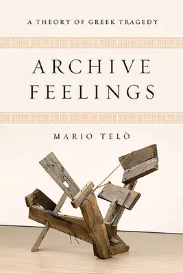 Archív Pocity: Teória gréckej tragédie - Archive Feelings: A Theory of Greek Tragedy