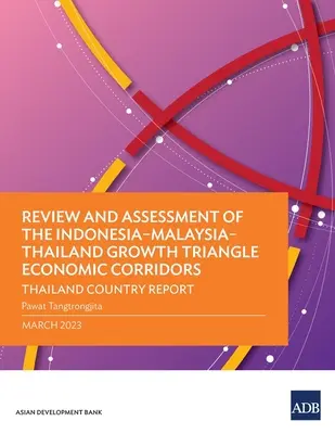 Prehľad a hodnotenie hospodárskych koridorov trojuholníka rastu Indonézia-Malajzia-Thajsko: Správa o krajine Thajsko - Review and Assessment of the Indonesia-Malaysia-Thailand Growth Triangle Economic Corridors: Thailand Country Report