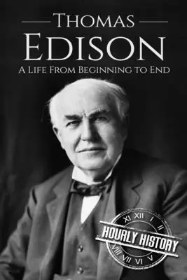 Thomas Edison: Edison: život od začiatku do konca - Thomas Edison: A Life From Beginning to End