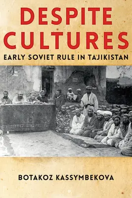Napriek kultúram: Raná sovietska vláda v Tadžikistane - Despite Cultures: Early Soviet Rule in Tajikistan