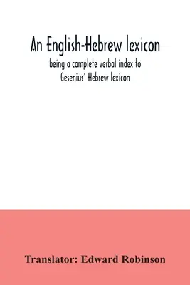 Anglicko-hebrejský lexikón, ktorý je úplným slovným indexom Geseniovho hebrejského lexikónu - An English-Hebrew lexicon, being a complete verbal index to Gesenius' Hebrew lexicon