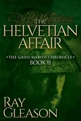 Helvétska aféra: Kniha II kroniky Gaia Mariusa - The Helvetian Affair: Book II of the Gaius Marius Chronicle