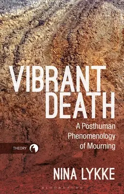Vibrujúca smrť: Posthumánna fenomenológia smútenia - Vibrant Death: A Posthuman Phenomenology of Mourning