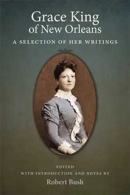Grace King of New Orleans: Výber z jej spisov - Grace King of New Orleans: A Selection of Her Writings