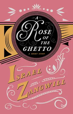 Ruža z geta - poviedka: A. Hammertona: S kapitolou z dnešných anglických humoristov - A Rose of the Ghetto - A Short Story: With a Chapter From English Humorists of To-day by J. A. Hammerton
