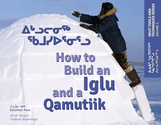 Ako postaviť iglu a Qamutiik: Inuitské nástroje a techniky - How to Build an Iglu and a Qamutiik: Inuit Tools and Techniques