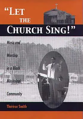 Nech cirkev spieva! Hudba a bohoslužby v černošskej komunite v Mississippi - Let the Church Sing!: Music and Worship in a Black Mississippi Community