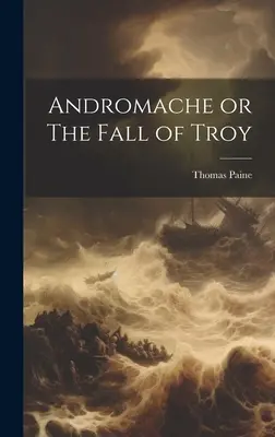 Andromache alebo Pád Tróje - Andromache or The Fall of Troy