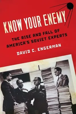 Poznaj svojho nepriateľa: Vzostup a pád amerických sovietskych expertov - Know Your Enemy: The Rise and Fall of America's Soviet Experts