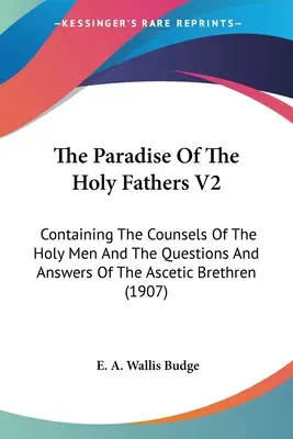 Raj svätých otcov V2: Obsahuje rady svätých mužov a otázky a odpovede asketických bratov - The Paradise Of The Holy Fathers V2: Containing The Counsels Of The Holy Men And The Questions And Answers Of The Ascetic Brethren