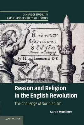 Rozum a náboženstvo v anglickej revolúcii: Výzva socinizmu - Reason and Religion in the English Revolution: The Challenge of Socinianism