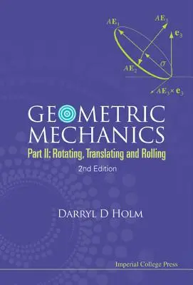Geometrická mechanika - II. časť: Otáčanie, prekladanie a kotúľanie (2. vydanie) - Geometric Mechanics - Part II: Rotating, Translating and Rolling (2nd Edition)