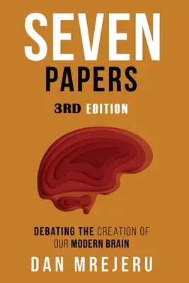 Sedem esejí: Zbierka investigatívnych prác o stvorení moderného mozgu - Seven Papers: A collection of investigative papers on the creation of the modern brain