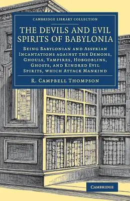 Diabli a zlí duchovia Babylonie: Babylonské a asýrske zaklínadlá proti démonom, ghúlom, upírom, hobgoblinom, duchom a príbuzným - The Devils and Evil Spirits of Babylonia: Being Babylonian and Assyrian Incantations Against the Demons, Ghouls, Vampires, Hobgoblins, Ghosts, and Kin