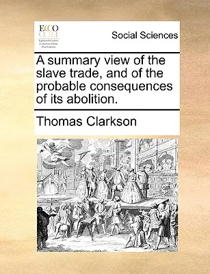 Súhrnný pohľad na obchod s otrokmi a pravdepodobné dôsledky jeho zrušenia. - A Summary View of the Slave Trade, and of the Probable Consequences of Its Abolition.