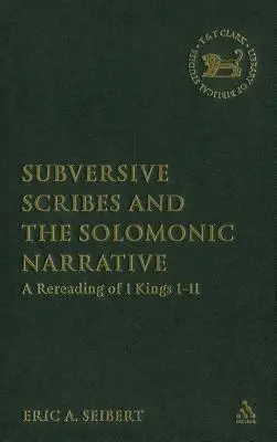 Subverzívni pisári a šalamúnsky príbeh: Kráľovská 1-11: opätovné čítanie - Subversive Scribes and the Solomonic Narrative: A Rereading of 1 Kings 1-11