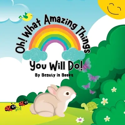 Aké úžasné veci urobíš! Uvoľnite silu láskavosti - Oh! What Amazing Things You Will Do!: Unleashing the Power of Kindness