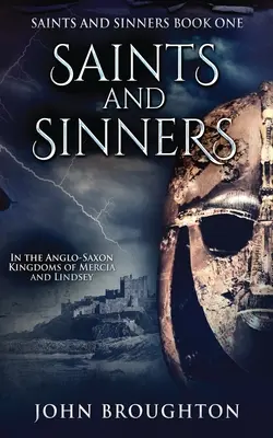 Svätí a hriešnici: V anglosaských kráľovstvách Mercia a Lindsey - Saints And Sinners: In the Anglo-Saxon Kingdoms of Mercia and Lindsey