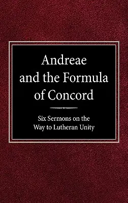 Andreae a formula zhody: Šesť kázní na ceste k luteránskej jednote - Andreae and the Formula of Concord: Six Sermons on the Way to Lutheran Unity