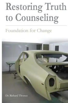 Obnovenie pravdy v poradenstve: Nadácia pre zmenu - Restoring Truth To Counseling: Foundation for Change