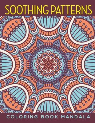Upokojujúce vzory: Kniha na vyfarbovanie mandál - Soothing Patterns: Coloring Book Mandala
