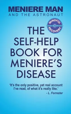 Menierov človek a astronaut: Kniha svojpomoci pre Menierovu chorobu - Meniere Man And The Astronaut: The Self-Help Book For Meniere's Disease