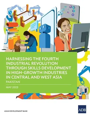Využitie štvrtej priemyselnej revolúcie prostredníctvom rozvoja zručností v rýchlo rastúcich odvetviach v strednej a západnej Ázii - Pakistan - Harnessing the Fourth Industrial Revolution through Skills Development in High-Growth Industries in Central and West Asia - Pakistan