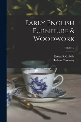 Raný anglický nábytok a drevené výrobky; zväzok 2 - Early English Furniture & Woodwork; Volume 2