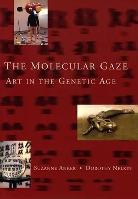 Molekulárny pohľad: Umenie v genetickom veku - The Molecular Gaze: Art in the Genetic Age