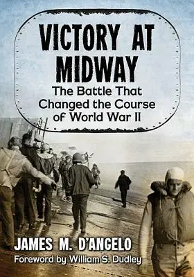 Víťazstvo pri Midway: Bitka, ktorá zmenila priebeh druhej svetovej vojny - Victory at Midway: The Battle That Changed the Course of World War II
