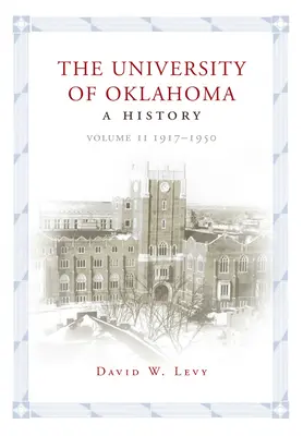 Oklahomská univerzita: Dejiny Oklahomy, II. zväzok: 1917-1950 - The University of Oklahoma: A History, Volume II: 1917-1950