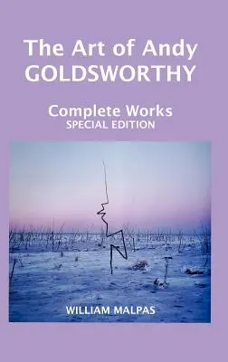 Umenie Andyho Goldsworthyho: Kompletné diela - The Art of Andy Goldsworthy: Complete Works