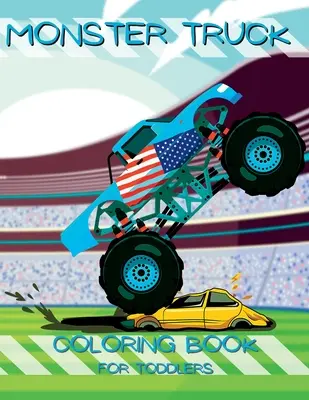 Môj prvý Monster Truck Coloring Book: Malé ruky, veľké nákladiaky: Omaľovánky pre batoľatá - My First Monster Truck Coloring Book: Little Hands, Big Trucks: Toddler Coloring Book